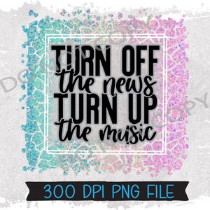 Desligue as notícias Aumente o som da música Sarcasmo Engraçado Instantâneo Digital Download PNG