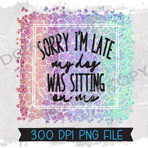 Sorry dat ik te laat ben mijn hond zat op me Sarcasme Grappig Instant Digitale Download PNG