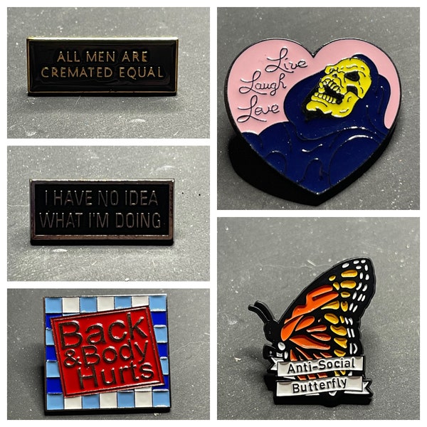 Enamel Pins - Anti-Social Butterfly; No Idea What I’m Doing; All Men are Cremated Equal; Skeletor - Live Laugh Love; Back & Body Hurts