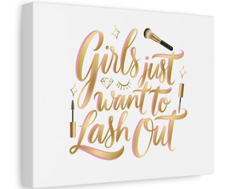 Girls Just Want to Lash Out Canvas | Matte Stretched Wall Art