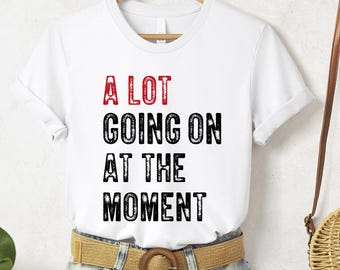 A Lot Going On At The Moment Sweatshirt: Fan Shirt for Tay Concert