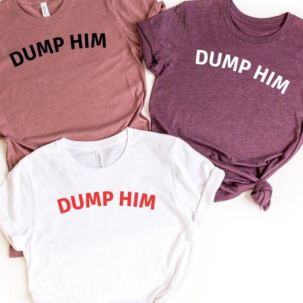 Dump Him Shirt,Dump Him 90s Inspired Shirt,Trendy y2k Shirt,Dump Him Multiple Colors Womens Shirt,Retro 90 Shirt,Gift For Her,Girl Power Tee