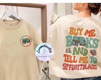 Buy Me Books And Tell Me To STFUATTDLAGG Sweatshirt, Book Tok Book shirt, Book Lover Gift, STFUATTDLAGG sweater, Book Shirt