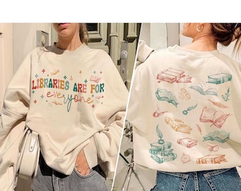 Libraries Are For Everyone Shirt, Read Banned Books, Stop Book Bans, Support Public Libraries, LGBTQIA Books, Librarian Sweatshirt