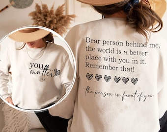 Dear Person Behind Me Shirt, You Matter Shirt, You Are Enough Shirt, Mental Health Matters Shirt, Kindness Shirt, Dear Person Sweatshirt