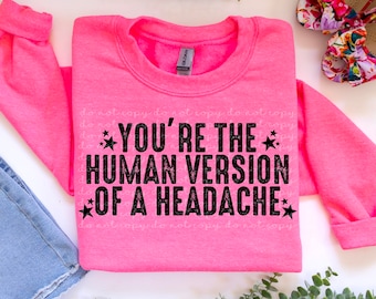 You&#39;re the human version of a headache PNG Digital Download
