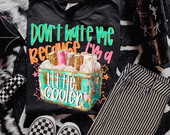 Don't hate me because I'm a little cooler PNG digital download