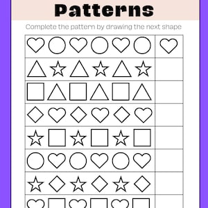 May include: Black and white worksheet with the title "Patterns" and instructions to complete the pattern by drawing the next shape. The worksheet includes several rows of geometric shapes, such as hearts, circles, triangles, stars, squares, and diamonds.