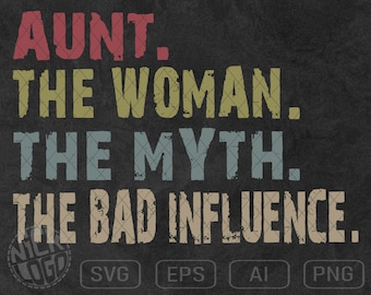 Aunt The Woman The Myth The Bad Influence Funny Humorous Motivation Inspiration SVG PNG