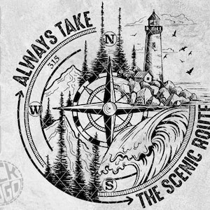 May include: Black and white illustration of a compass with a lighthouse, mountains, trees, and waves. The text "ALWAYS TAKE THE SCENIC ROUTE" is written around the compass.