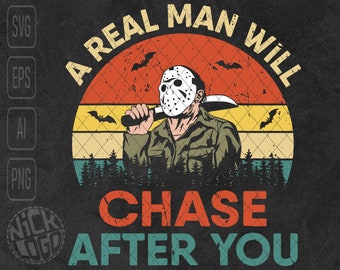 A Real Man Will Chase After You Horror Tv Series Movie Killer Halloween Michael Myers SVG PNG