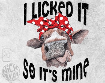 I Licked It So Its Mine Heifer Funny Saying Wild PNG
