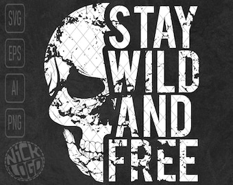 Stay Wild And Free Skull Skeleton SVG PNG