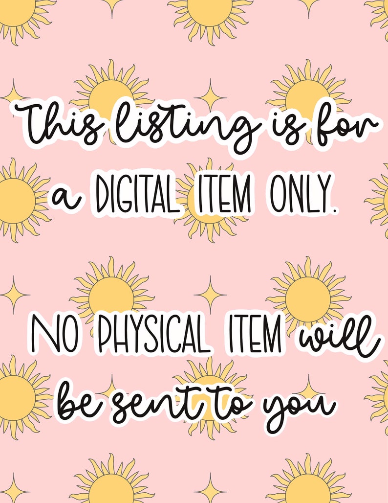 May include: Pink background with a repeating pattern of yellow suns. The text "This listing is for a DIGITAL ITEM ONLY. NO PHYSICAL ITEM will be sent to you" is written in black.