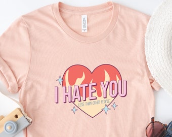 Anti Valentines Day Shirt, I Hate You Shirt, Valentines Day Gift, Single Shirt, Love Gift, Funny Valentines Day Shirt, Couple Gift