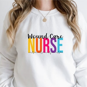 Wound Care Nurse Sweatshirt, Ostomy Care, Nurse Sweatshirt, Gift for Nurse, Nurse Appreciation, Wound Care Gift, Paramedic Sweatshirt