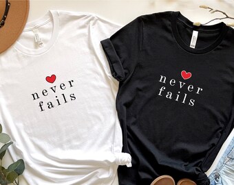 Valentines Day Shirt, Never Fails Shirt, Funny Valentines Day Shirt,  Valentines Day Gift Shirt, Couple Shirt