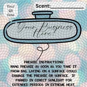 May include: A blue and white patterned background with a black and white illustration of a car rearview mirror with the text "Your Business Here!" and the words "Freshie Instructions!" with instructions on how to hang and care for a car air freshener.