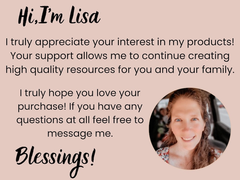 K&ouml;nnte beinhalten: Eine hellrosa Informationskarte mit dem Text: Hi, I'm Lisa. I truly appreciate your interest in my products! Your support allows me to continue creating high quality resources for you and your family. I truly hope you love your purchase! If you have any questions at all feel free to message me. Blessings! Ein kreisf&ouml;rmiges Foto einer Person mit langem braunem Haar ist enthalten.