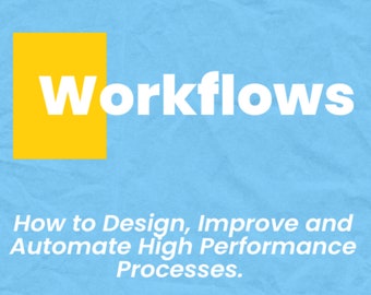 Workflows: How to Design, Improve and Automate High Performance Processes E-Book, Lean Six Sigma Study Guide