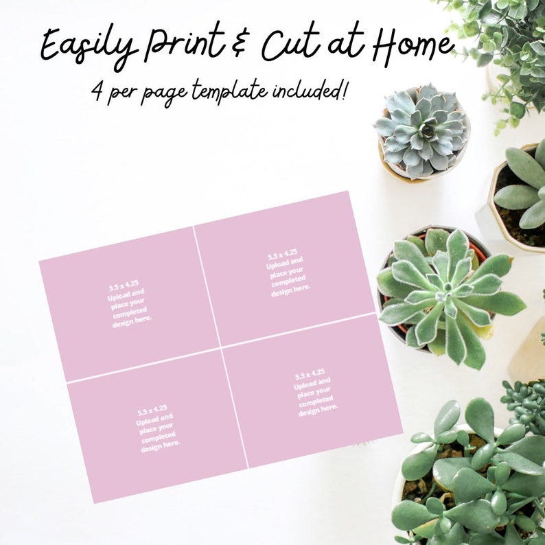 May include: A pink printable template with four 3.5 x 4.25 inch squares. Each square has the text "Upload and place your completed design here."  Easily Print & Cut at Home. 4 per page template included!