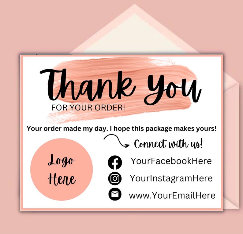 May include: Thank you for your order! A pink and white thank you card with a pink brushstroke design. The card includes a logo placeholder, social media icons, and contact information. Connect with us! YourFacebookHere YourInstagramHere www.YourEmailHere