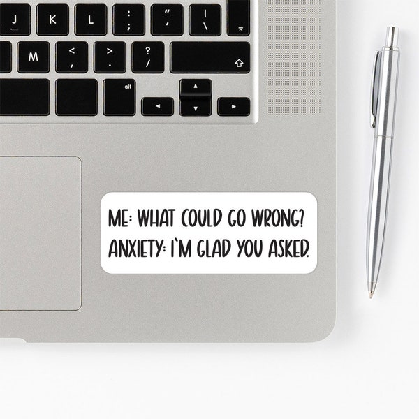 Me- What Could Go Wrong? Anxiety- I'm Glad You Asked. Sticker