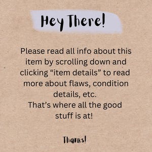 Pode incluir: Uma imagem de texto com fundo azul claro e texto branco. O texto diz "Hey There! Please read all info about this item by scrolling down and clicking "item details" to read more about flaws, condition details, etc. That's where all the good stuff is at! Thanks!"