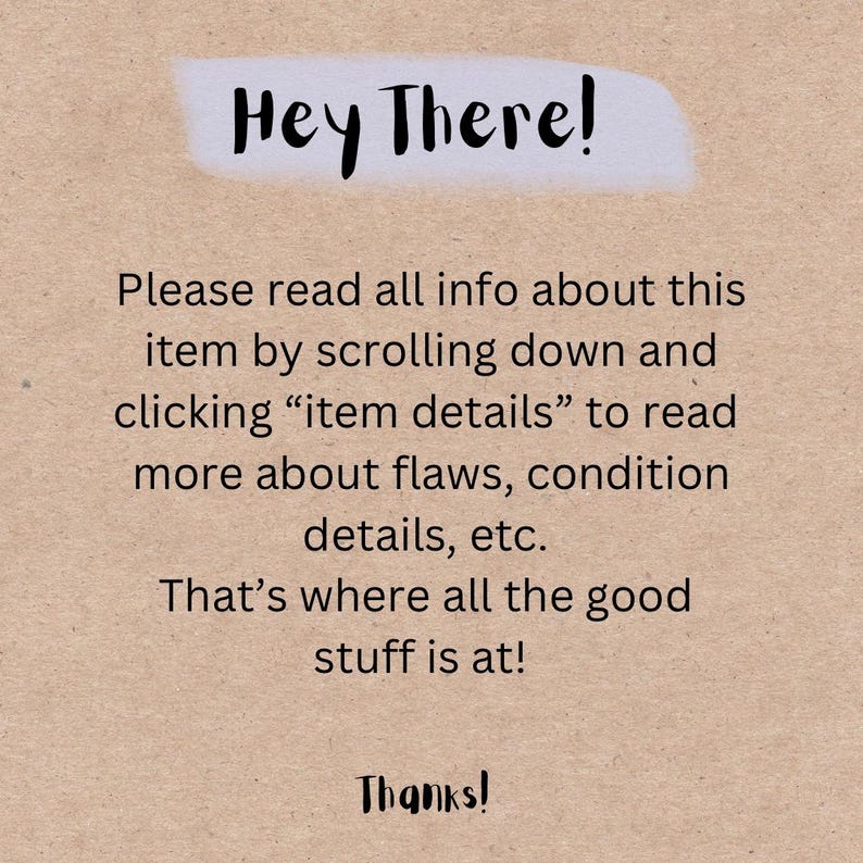 Pode incluir: Uma imagem de texto com fundo azul claro e texto branco. O texto diz "Hey There! Please read all info about this item by scrolling down and clicking "item details" to read more about flaws, condition details, etc. That's where all the good stuff is at! Thanks!"
