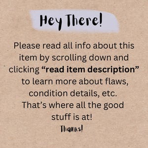 May include: A tan background with the text "Hey There!" in black script above a message. The message asks the viewer to read the item description for details on flaws and condition. The word "Thanks!" is at the bottom.