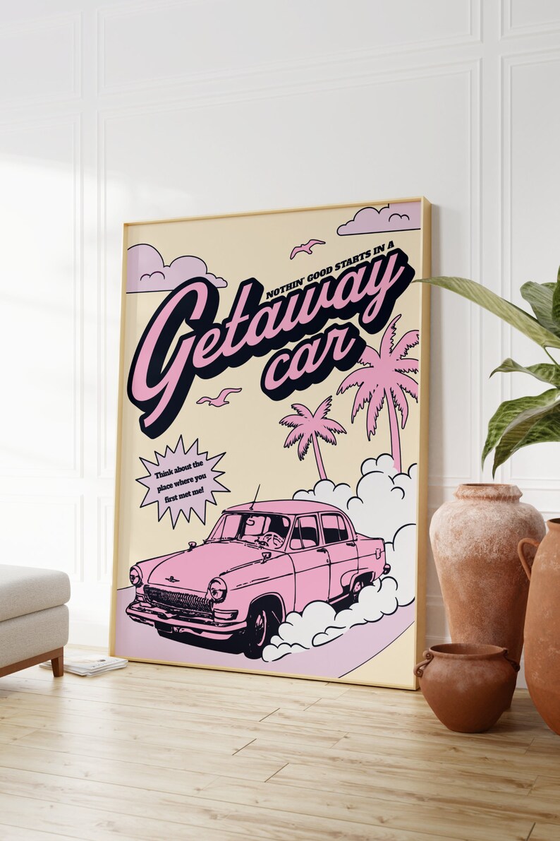 May include: A pink and black vintage car illustration with the text "NOTHIN GOOD STARTS IN A Getaway car" and "Think about the place where you first met me!" on a yellow background with palm trees and clouds.