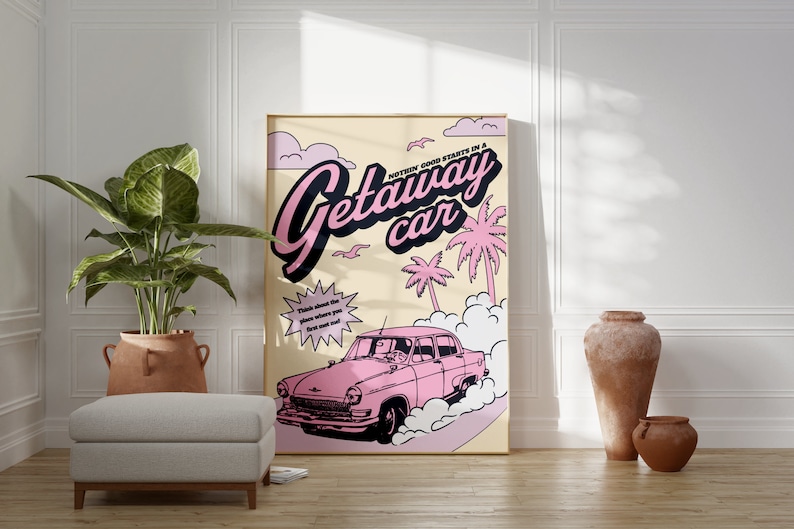 May include: A retro-style poster with a pink car driving through a cloud of smoke. The poster has a yellow background with palm trees and the text "Nothing good starts in a Getaway car".
