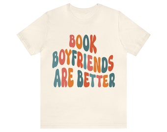 Book Boyfriends are Better! -- Bookish Tee -- Unisex Jersey Short Sleeve Tee