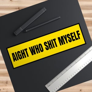 Aight Who Shit Myself Funny Car Bumper Caution Stickers - Etsy