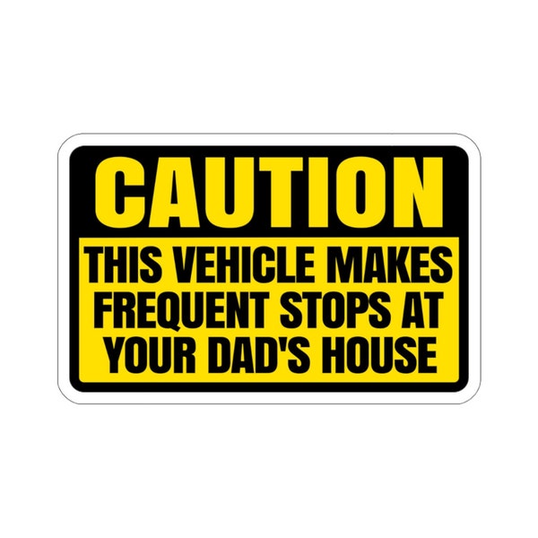 Vorsicht, dieses Fahrzeug macht häufige Stopps bei Ihrem Vater - Lustige Auto-Stoßstange Die-Cut-Aufkleber