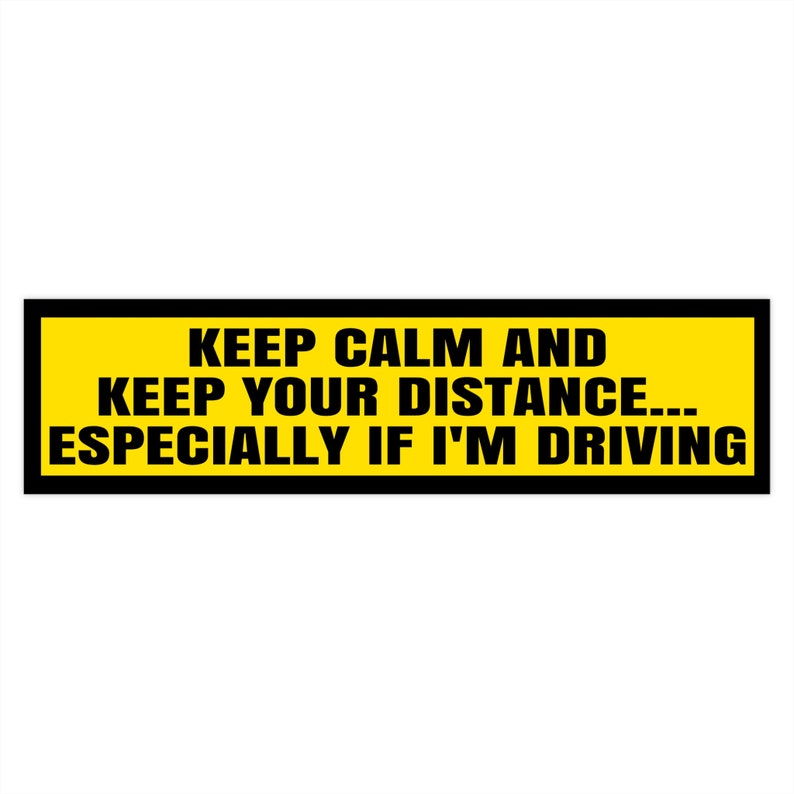 Keep Calm and Keep Your Distance... Bumper Funny Car Bumper Stickers
