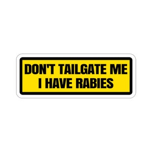 Don't Tailgate Me I Have Rabies - Funny Warning Sign Car Bumper Die-Cut Stickers Decal Sticker Waterproof Meme Cute Decor Accessory Vinyl