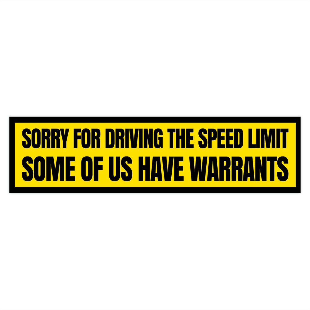Sorry for driving the speed limit some of us have warrants funny car
