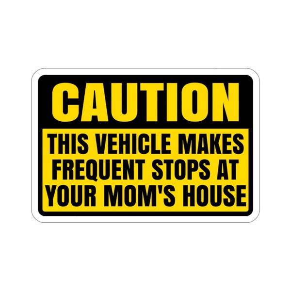Vorsicht, dieses Fahrzeug macht häufige Stopps bei Ihrer Mutter - Lustige Auto-Stoßfänger-Die-Cut-Aufkleber