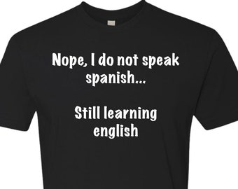 Still Learning English, Funny Shirt, Mens Shirt, Women's Shirt, Dad Shirt, Guy shirt,