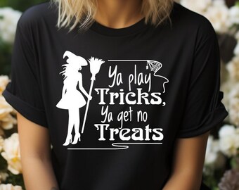 Ya Play Tricks You Get No Treats Tee, Costume, Funny Halloween graphic T-shirt, Witch Shirt For Her, Humor, Mom Gift,Halloween Spirit TShirt