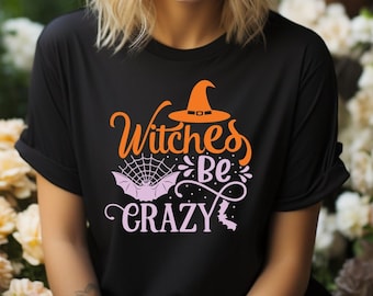 Witches be crazy, Costume, Funny Halloween graphic T-shirt, Witch Shirt For Her or Him, Humor, Mom and Dad Gift. Ladies Halloween Tee.