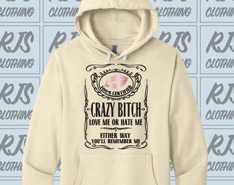 Crazy Bitch Sweatshirt, Ladies Pullover Sweatshirt, Unisex Sweater, Womens, Crazy Bitch Love me or Hate Me Either Way You'll Never Forget Me