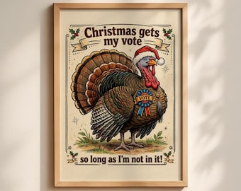 May include: A framed wall art print featuring a turkey wearing a Santa hat and a blue and red vote ribbon. The text reads Christmas gets my vote so long as I'm not in it. The illustration is set against a cream background with holly accents.
