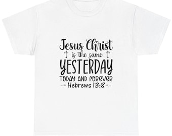 Jesus Christ Is The Same T-Shirt, Inspirational Bible Verse Tee