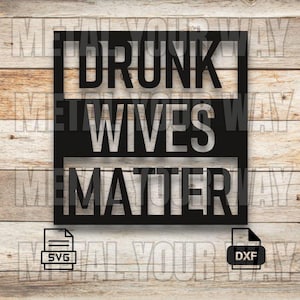 Drunk Wives Matter Sign Svg/Dxf Files for CNC Plasma - Metal Your Way Digital Download - Laser CNC Plasma Waterjet - Funny Humor Sign Dxf
