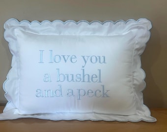 Embroidered Scallop Pillow Sham with "I love you a bushel and a peck" Saying