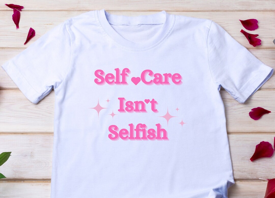 Self Care Isn't Selfish Svg, Mental Health Shirt, Self Care SVG ...