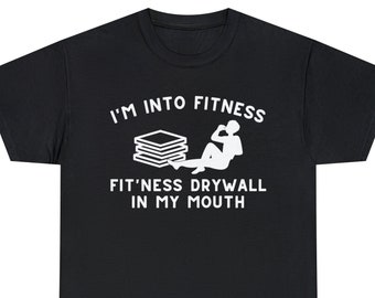 I'm Into Fitness Fit'ness Drywall In My Mouth I Eat Drywall T-Shirt
