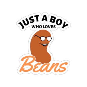 Just a Boy Who Loves Baked Beans, I'm Really a Baked Bean, Canned Baked Beans Addict, I Love Beans, Beans Meme Sticker